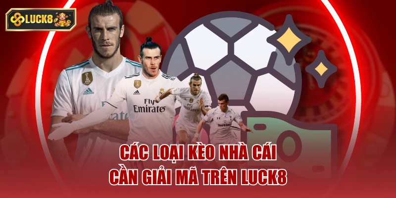 Các loại kèo nhà cái cần giải mã trên luck8
