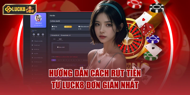 Hướng dẫn cách rút tiền từ luck8 đơn giản nhất