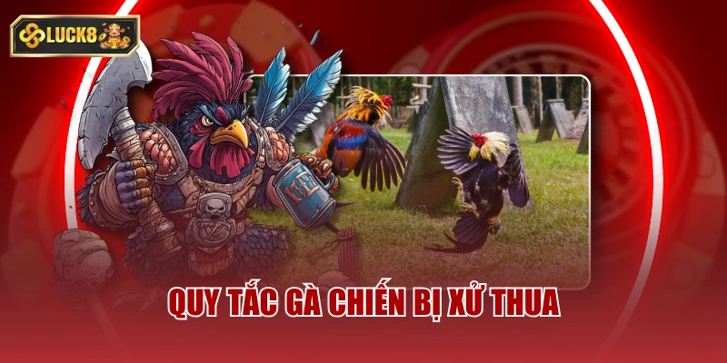 Quy tắc gà chiến bị xử thua