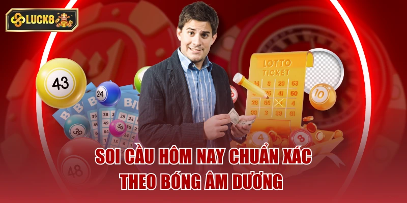 Soi cầu hôm nay chuẩn xác theo bóng âm dương