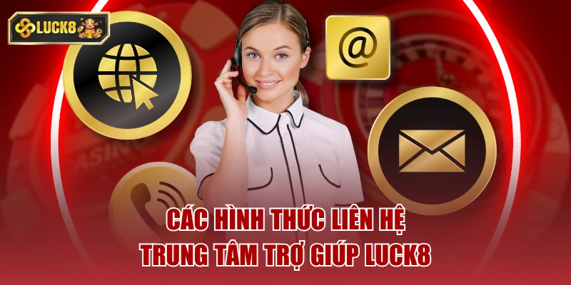 Các hình thức liên hệ trung tâm hỗ trợ luck8