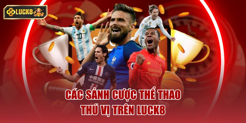 Các sảnh cược thể thao thú vị trên luck8