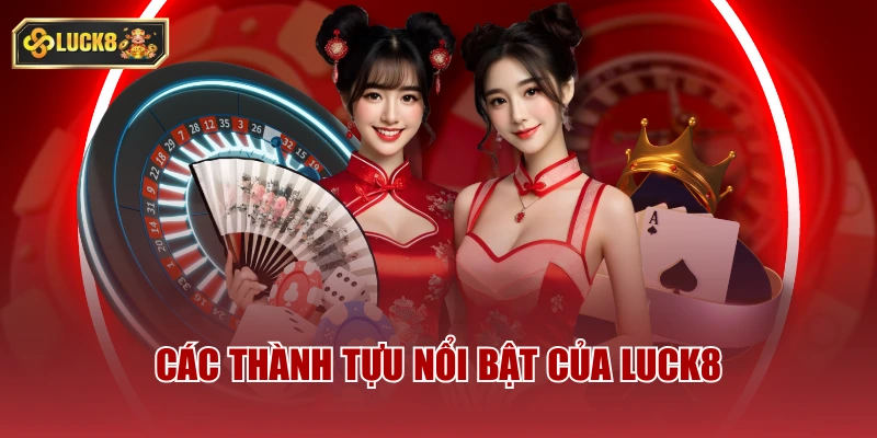 Các thành tựu nổi bật của luck8