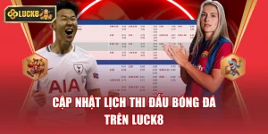 Lịch Thi Đấu Bóng Đá Luck8