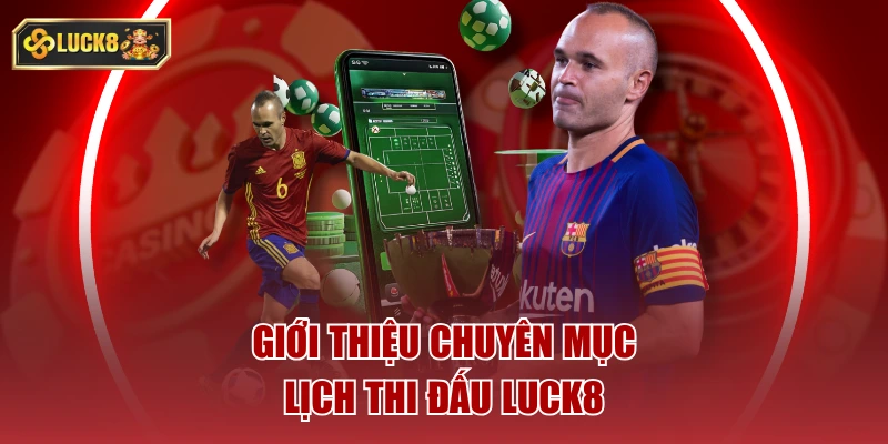 Giới thiệu chuyên mục lịch thi đấu luck8