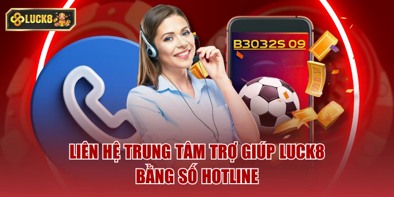 Liên hệ trung tâm trợ giúp luck8 bằng số hotline