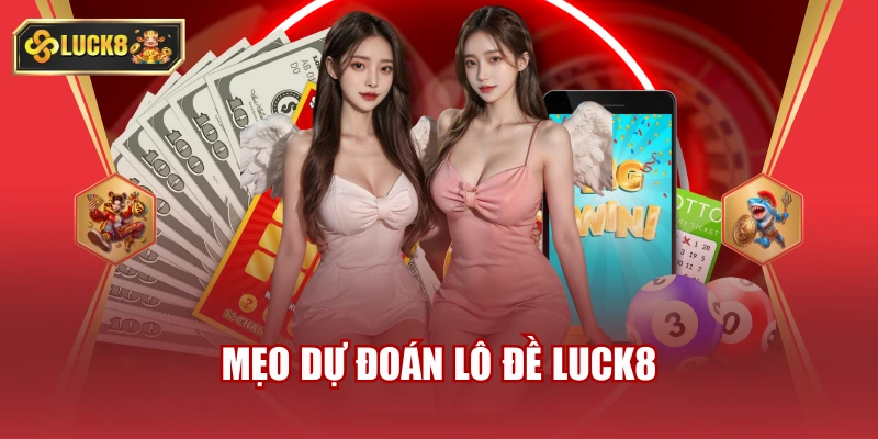DỰ ĐOÁN LÔ LUCK8