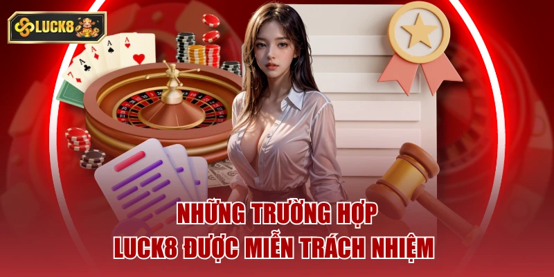 Những trường hợp miễn trách nhiệm luck8