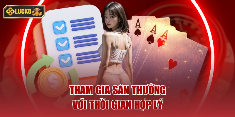 Tham gia săn thưởng với thời gian hợp lý